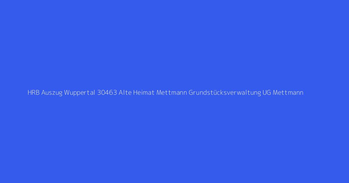 HRB Auszug Wuppertal 30463 Alte Heimat Mettmann Grundstücksverwaltung UG Mettmann